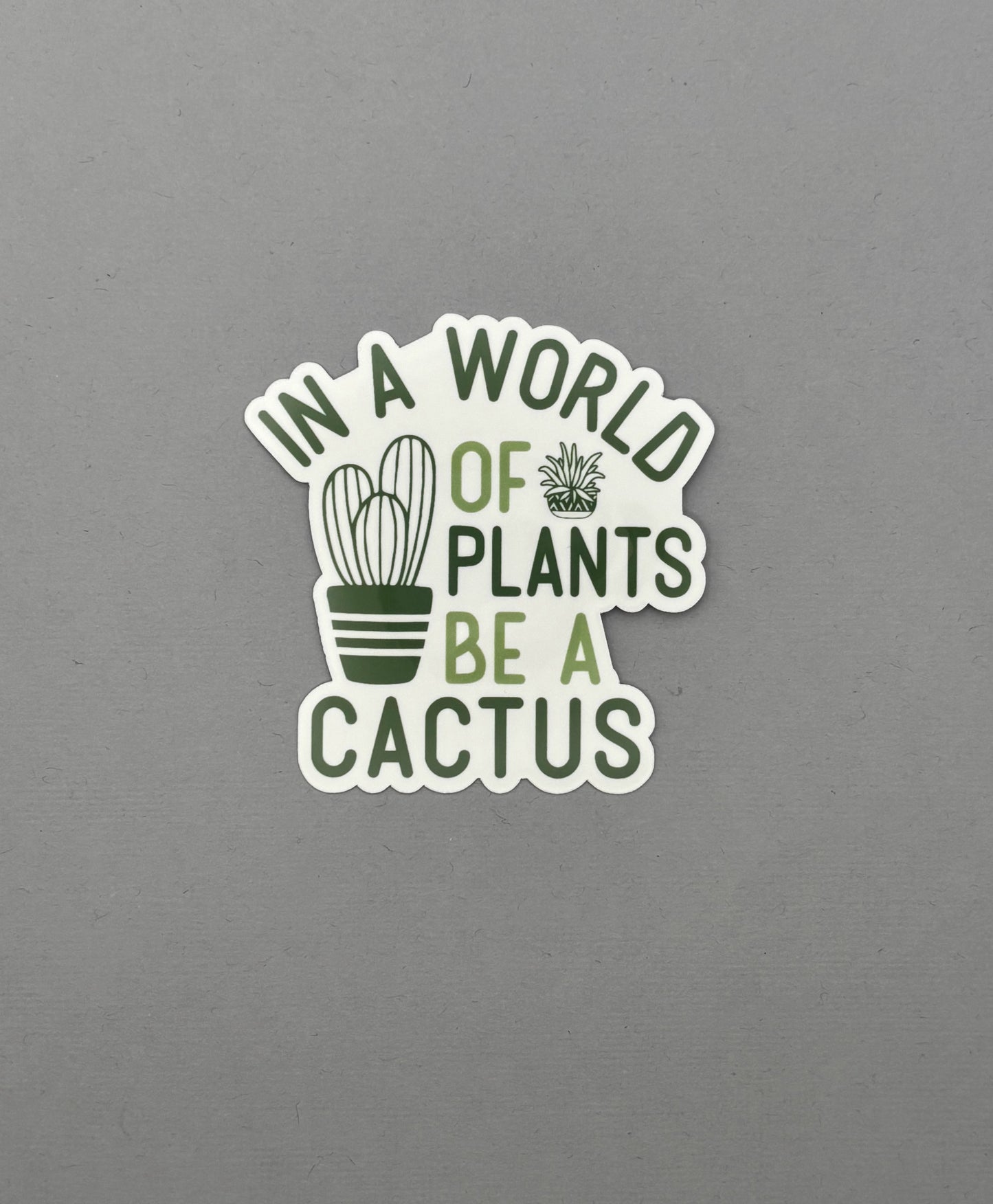 In a world of plants be a cactus Sticker