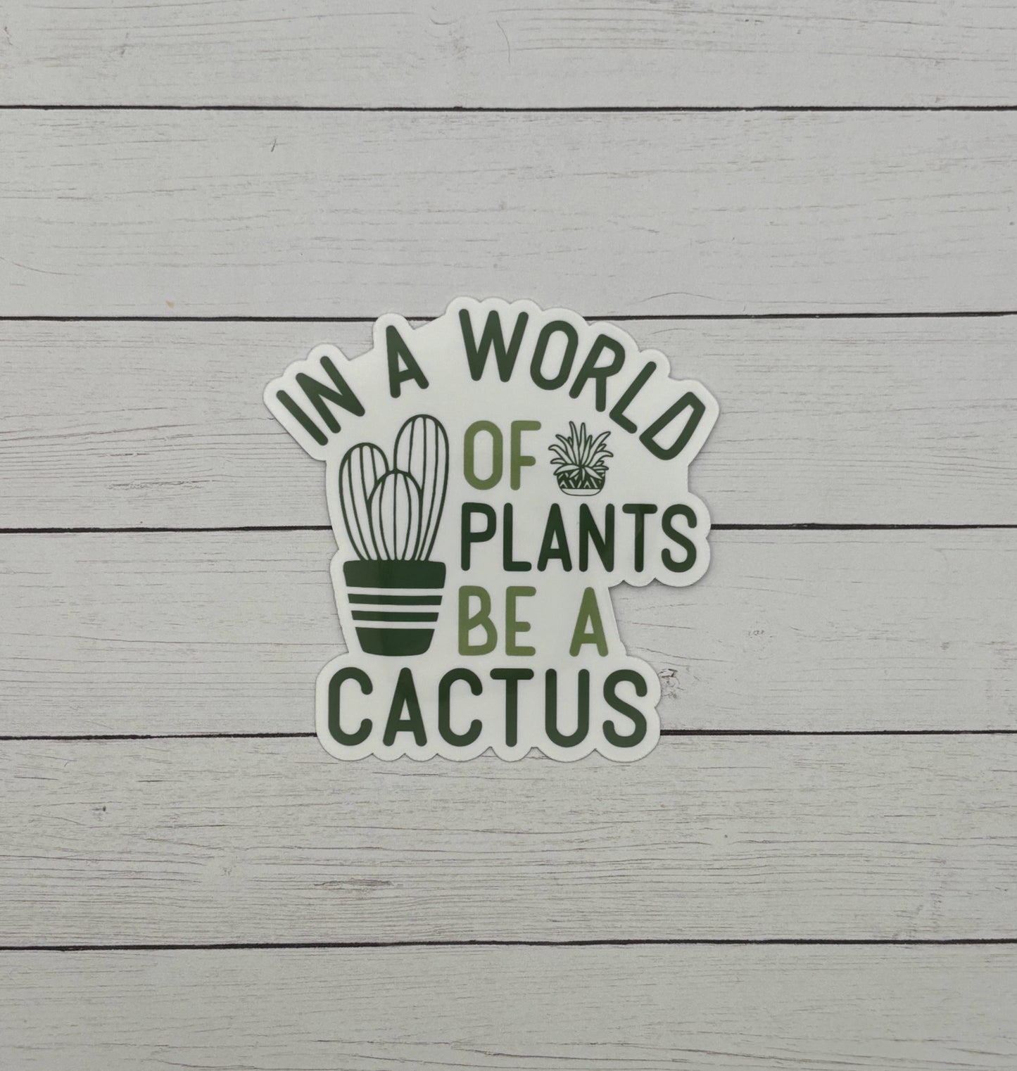 In a world of plants be a cactus Sticker