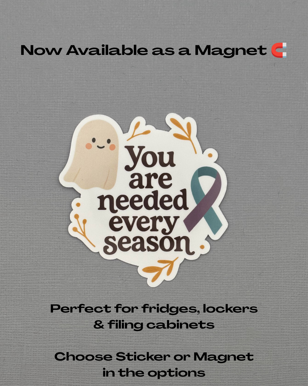 You Are Needed Every Season Suicide Prevention Awareness Sticker or Magnet