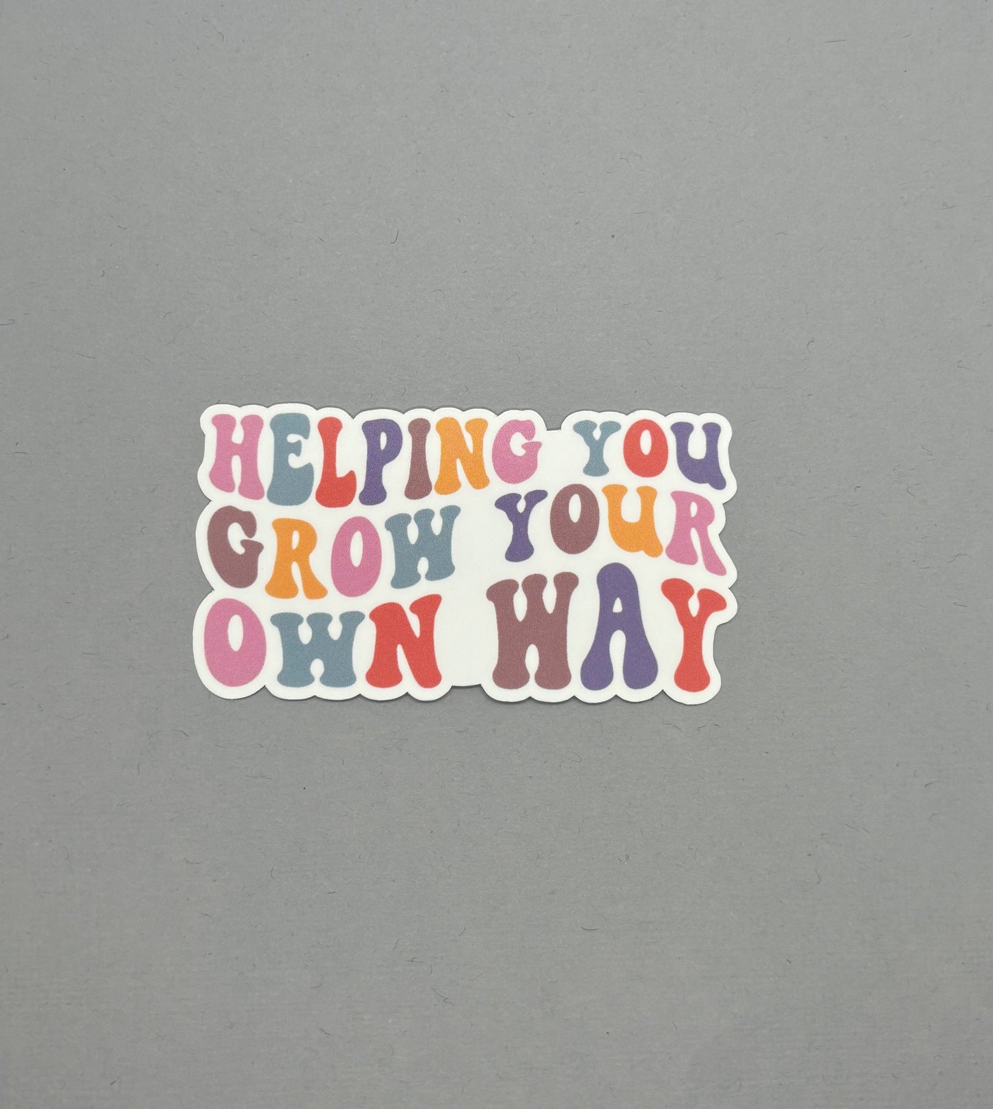 Helping you Grow Your Own Way Sticker