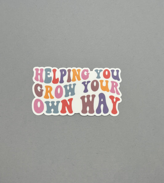 Helping you Grow Your Own Way Sticker