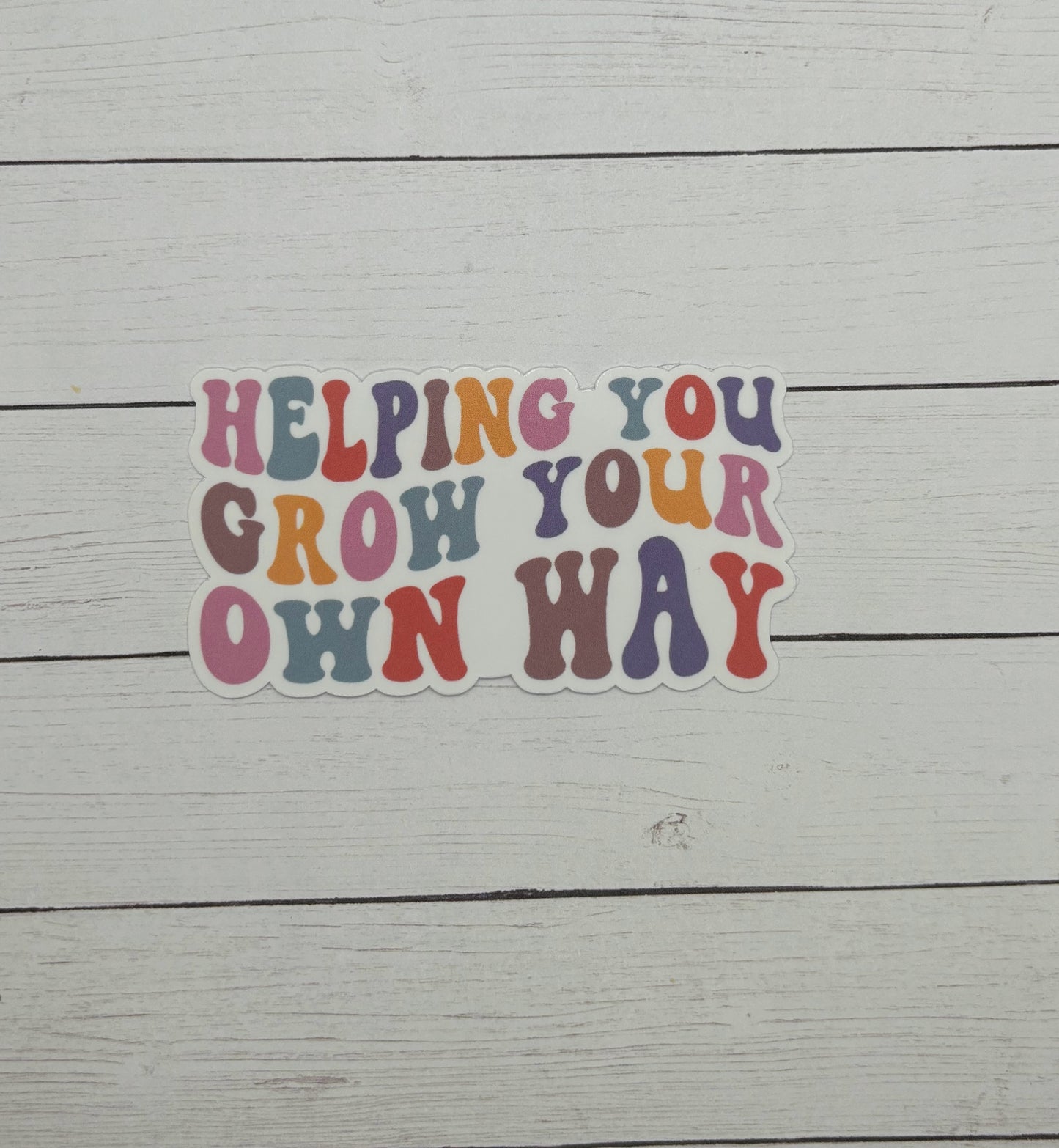 Helping you Grow Your Own Way Sticker