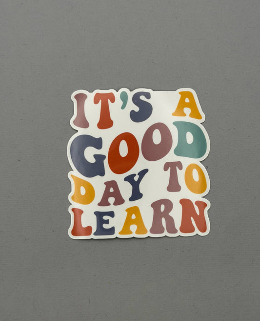 It's a Good Day to Learn Sticker