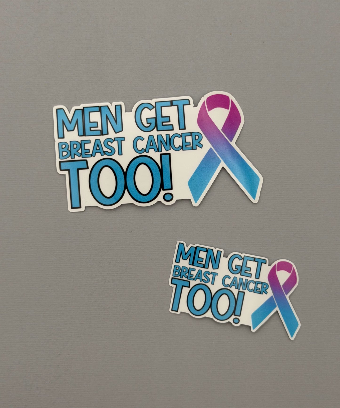 Men Get Breast Cancer too! Breast Cancer Awareness Sticker or Magnet