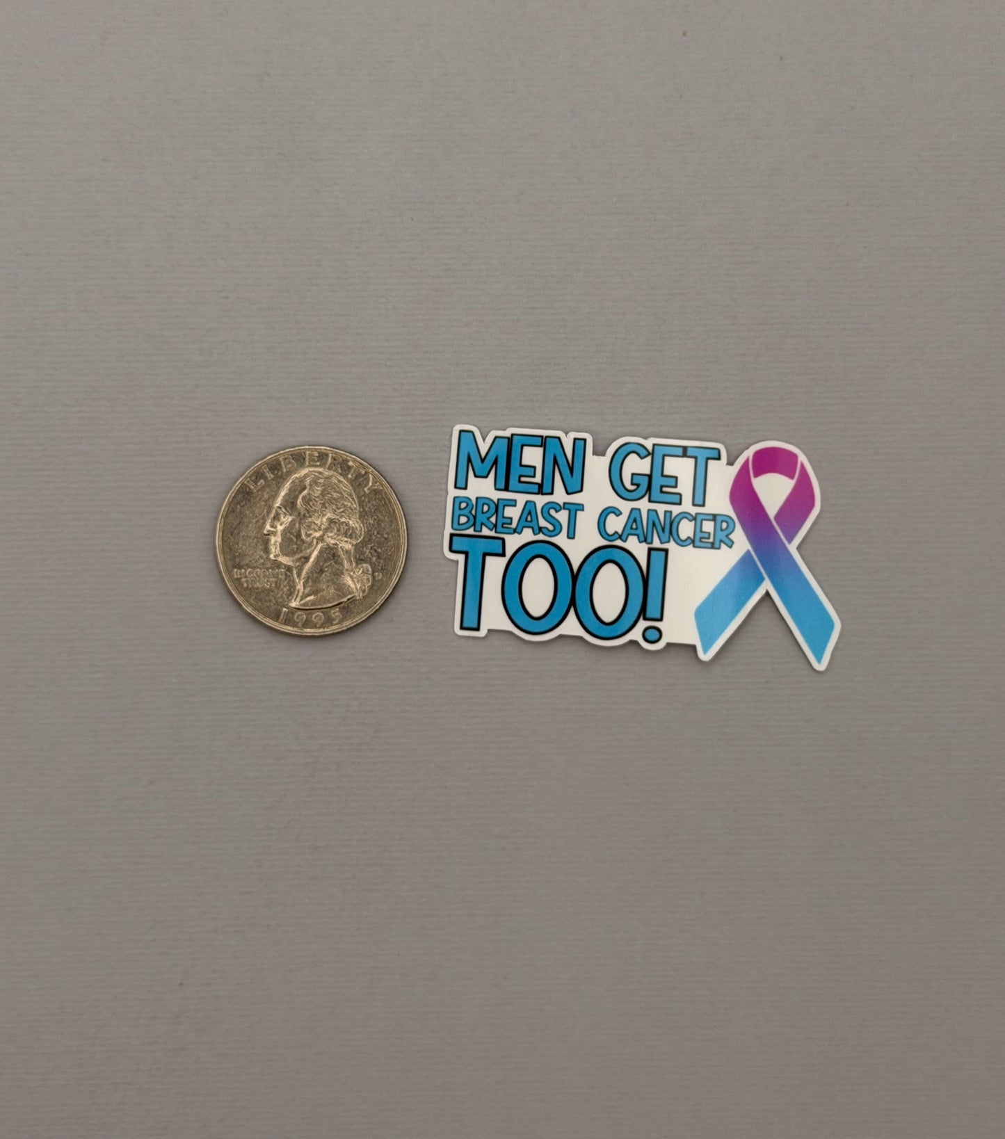Men Get Breast Cancer too! Breast Cancer Awareness Sticker or Magnet
