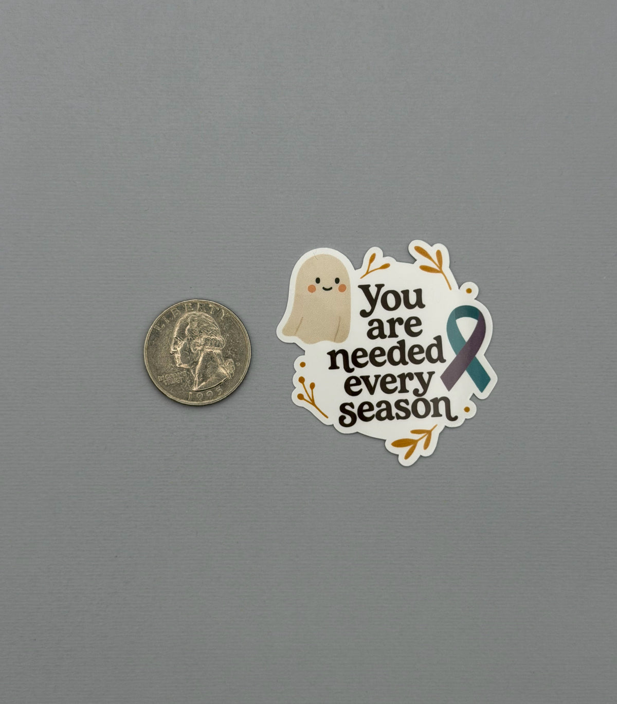 You Are Needed Every Season Suicide Prevention Awareness Sticker or Magnet
