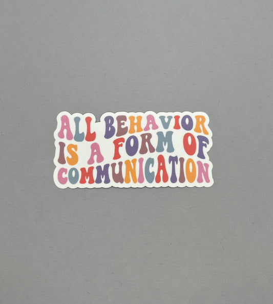 All Behavior is a Form of Communication Sticker