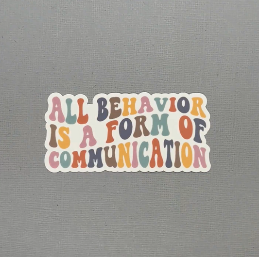 All Behavior is a Form of Communication Sticker