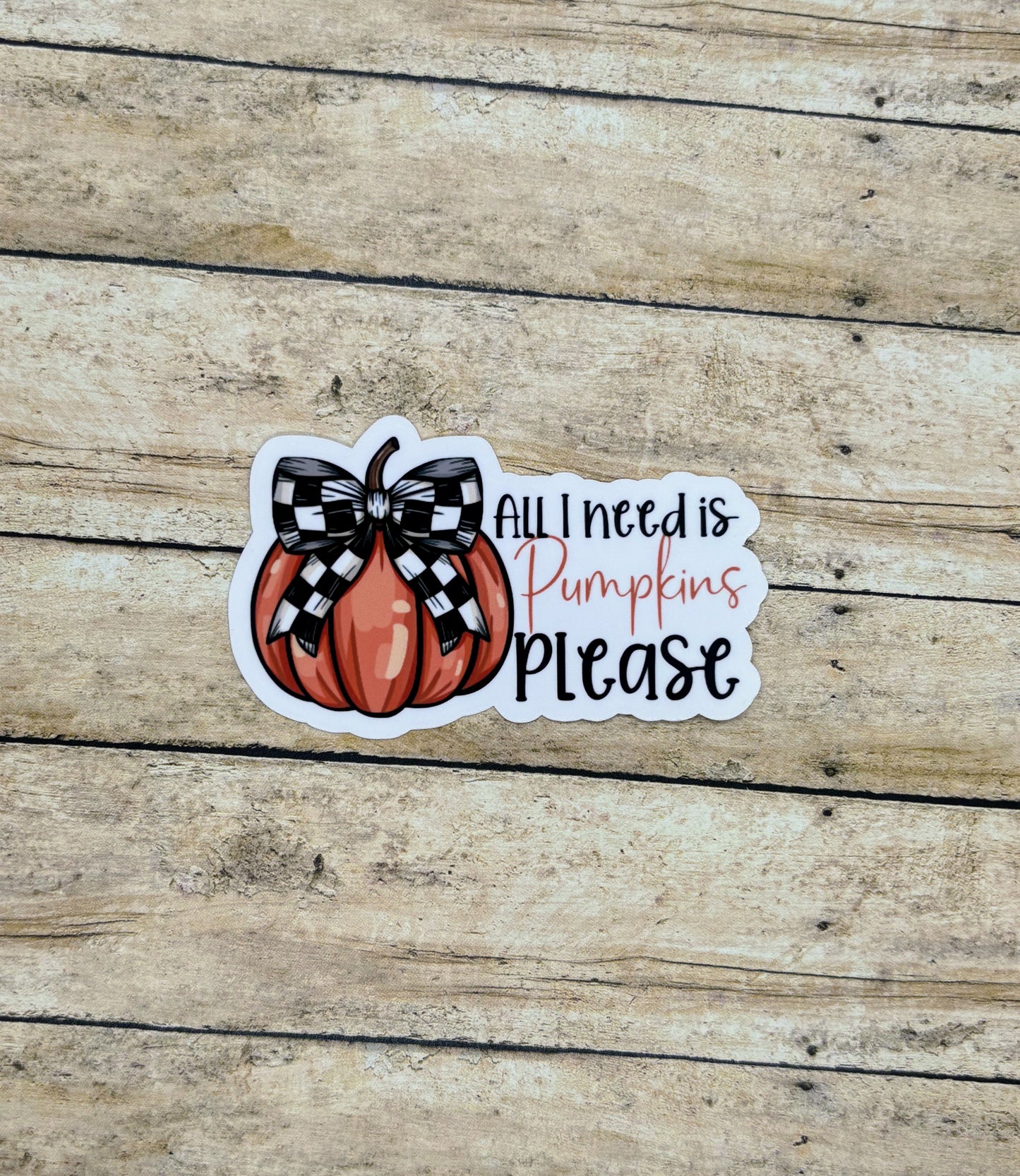 All I need is Pumpkins Please Sticker