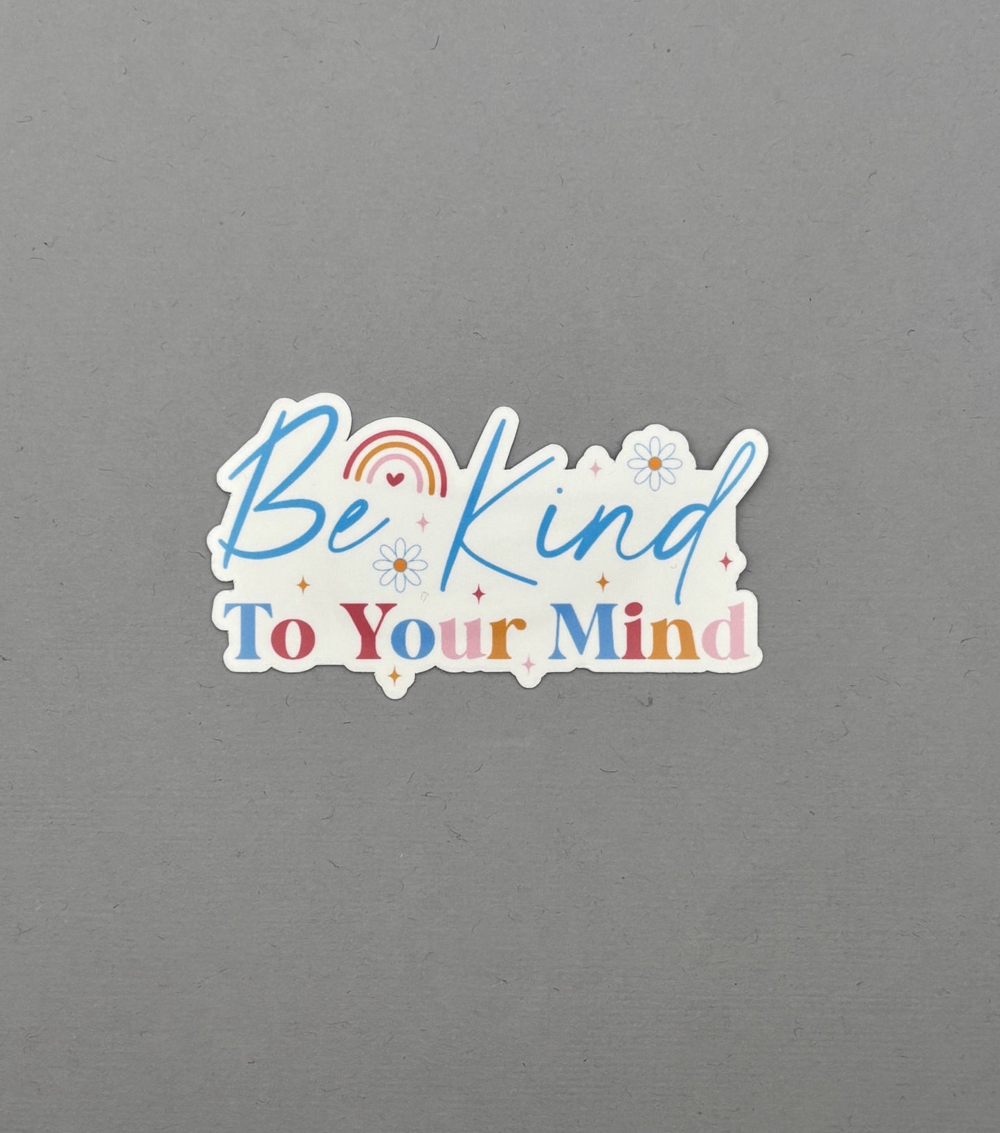 Be Kind to your Mind Sticker