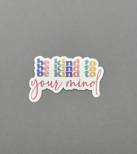 Be Kind to your Mind Sticker