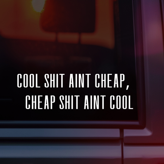 Cool Shit Ain't Cheap, Cheap Shit Ain't Cool Car Decal