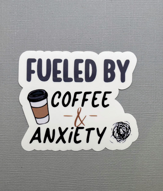 Fueled by Coffee & Anxiety Sticker