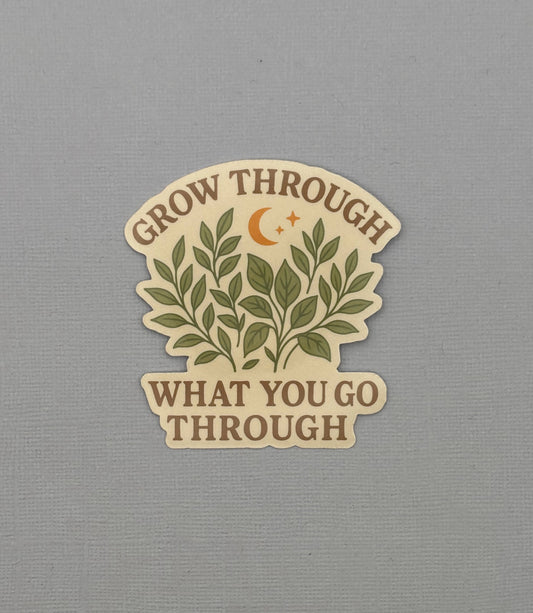 Grow Through What You Go Through Sticker