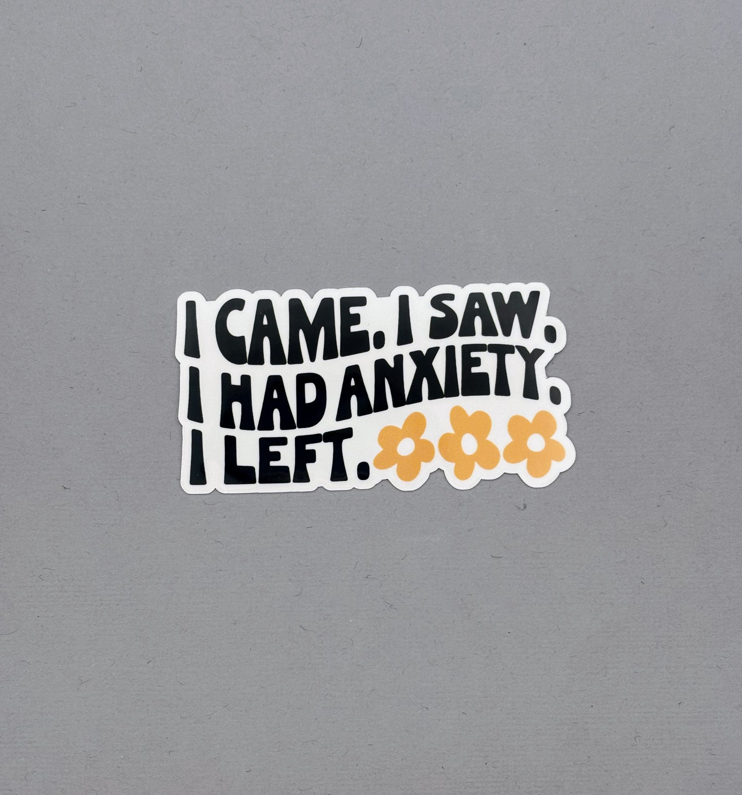 I came. I saw. I had Anxiety. I Left. Sticker
