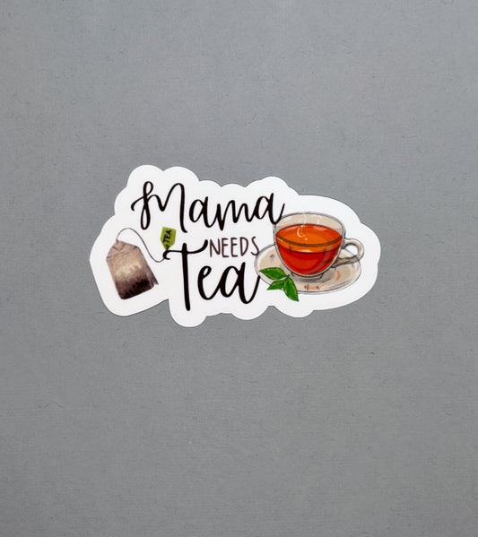 Mama Needs Tea Sticker