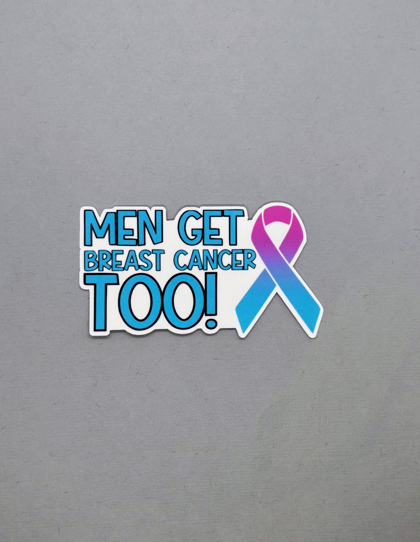 Men Get Breast Cancer too! Breast Cancer Awareness Sticker