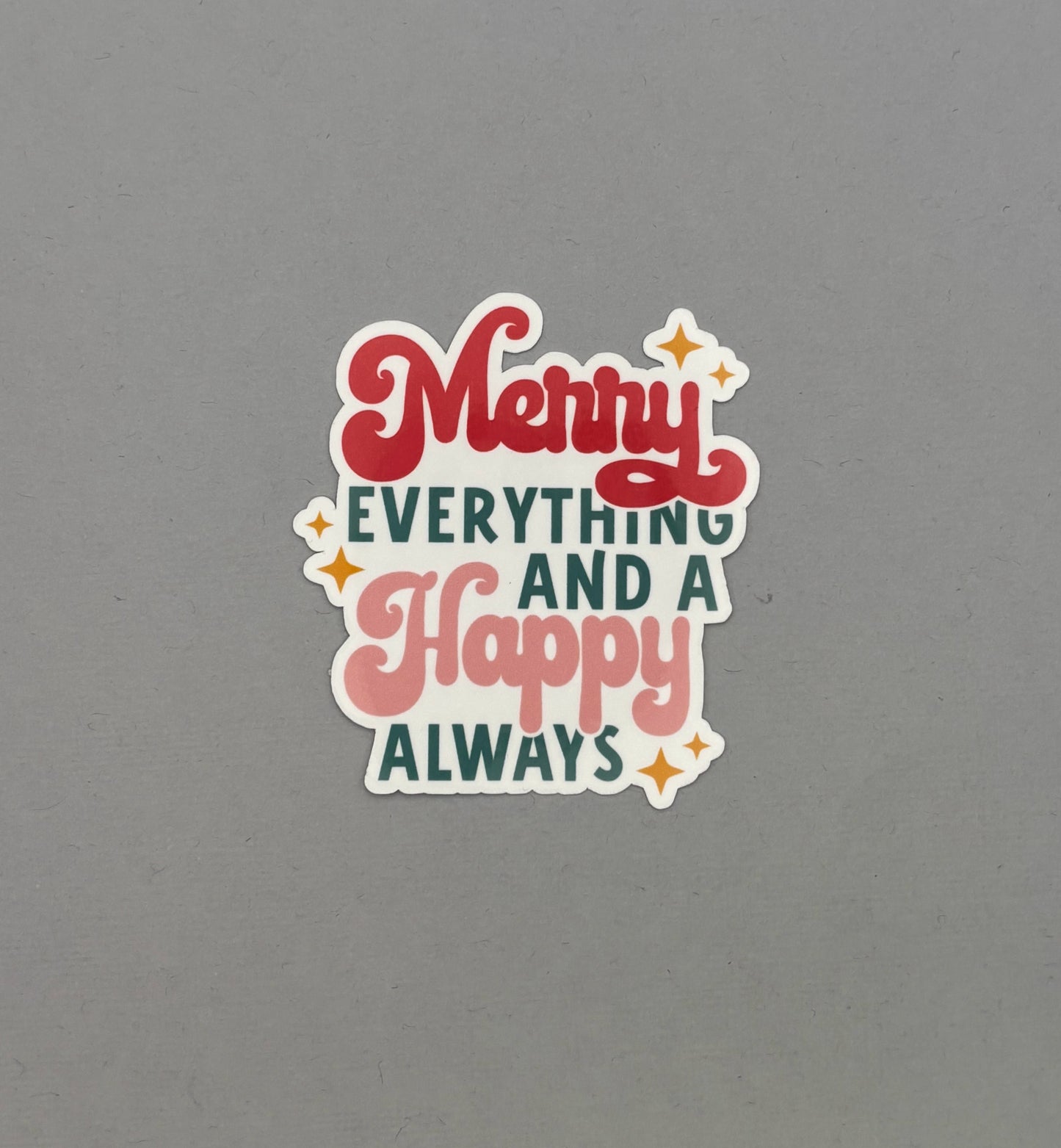 Merry Everything and a Happy Always Sticker