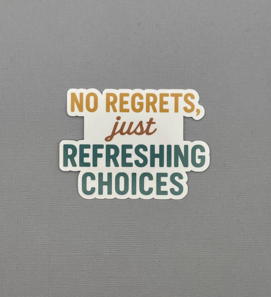 No Regrets, Just Refreshing Choices Sticker