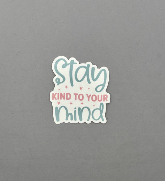 Stay Kind to your Mind Sticker